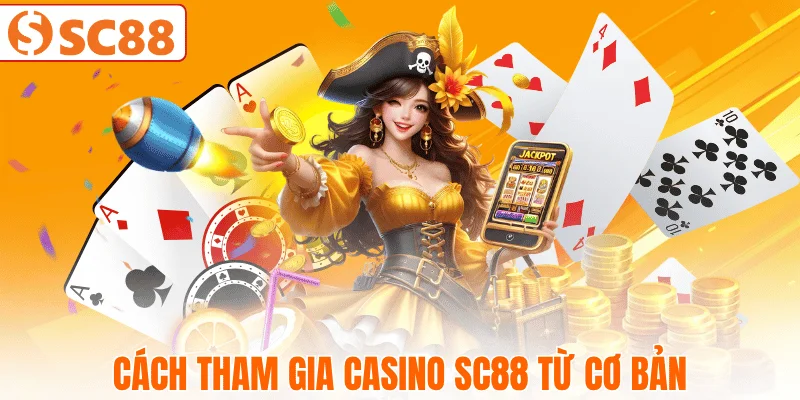 cac-buoc-tham-gia-casino-sc88-cho-nguoi-moi