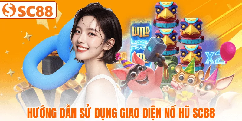 cach-su-dung-giao-dien-no-hu-sc88