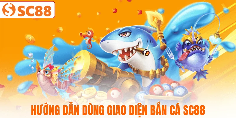 cach-su-dung-tinh-nang-trong-ban-ca-sc88