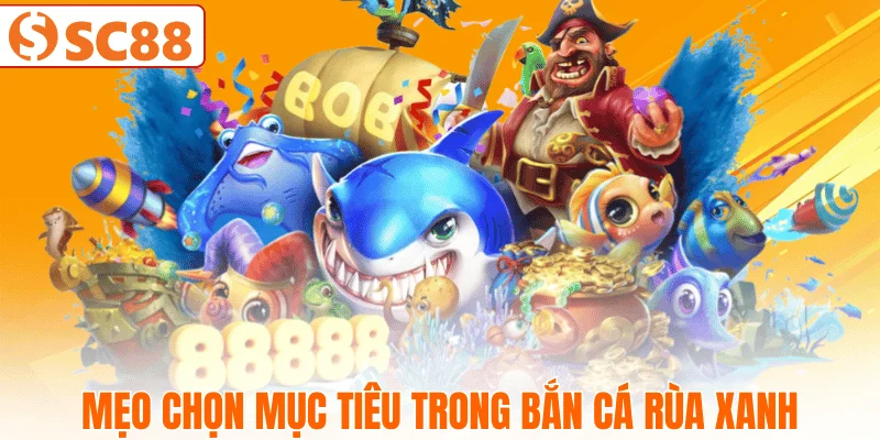 chien-luoc-chon-muc-tieu-ban-ca-rua-xanh