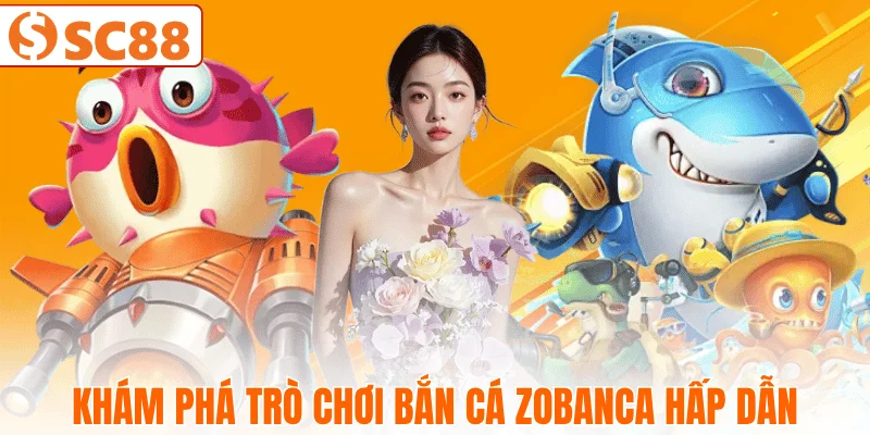 gioi-thieu-bai-ban-ca-zobanca-thu-vi