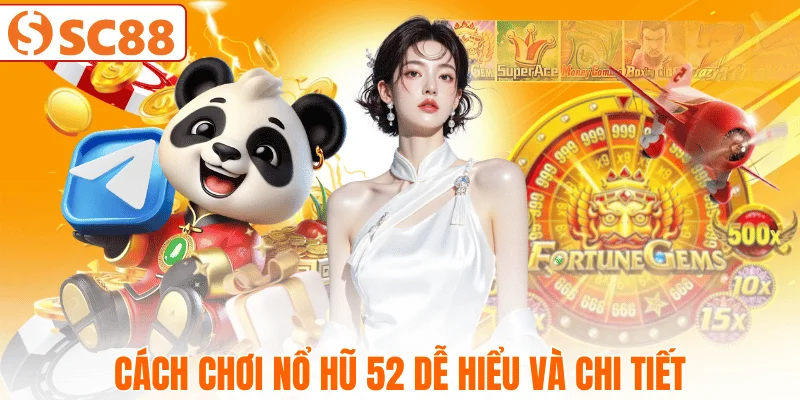 huong-dan-cach-choi-no-hu-52-de-hieu