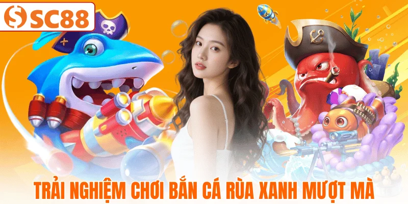 toi-uu-trai-nghiem-ban-ca-rua-xanh-sc88